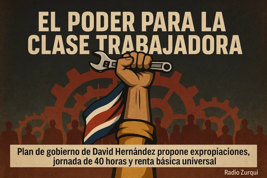 Partido de la Clase Trabajadora, David Hernández, plan de gobierno 2026, expropiaciones, jornada laboral, renta básica, CCSS, MEP, pensiones, socialismo, TLC, deuda pública, tren eléctrico, sindicatos, justicia social.