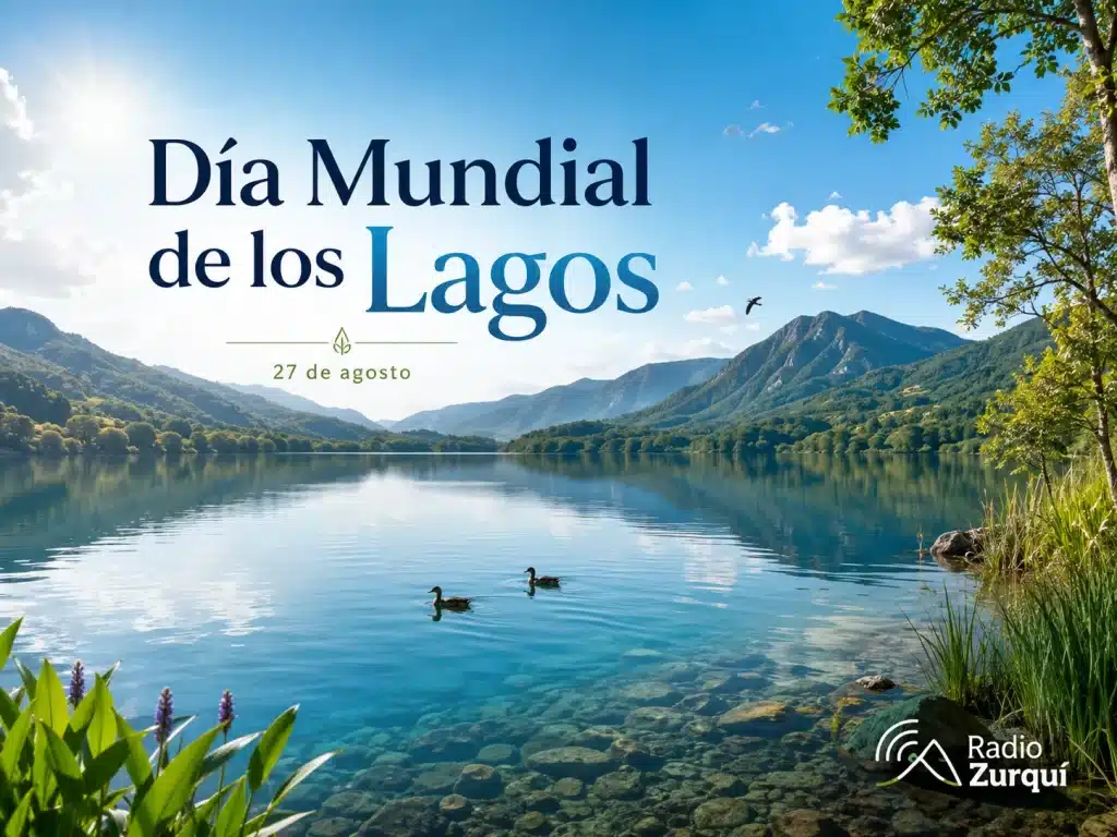 Día Mundial de los Lagos, celebrado cada 27 de agosto para promover la conservación y protección de los ecosistemas de agua dulce.